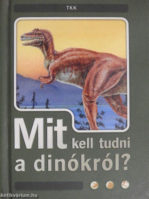 Mit kell tudni a dinókról?