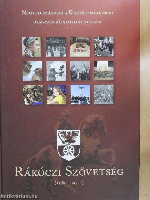 Negyed évszázada a Kárpát-medencei magyarság szolgálatában - Rákóczi Szövetség (1989-2014)