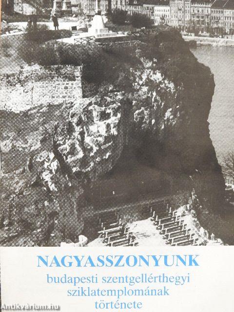 Nagyasszonyunk budapesti szentgellérthegyi sziklatemplomának története