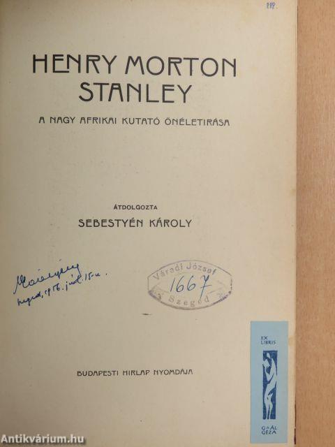 Henry Morton Stanley a nagy afrikai kutató önéletírása