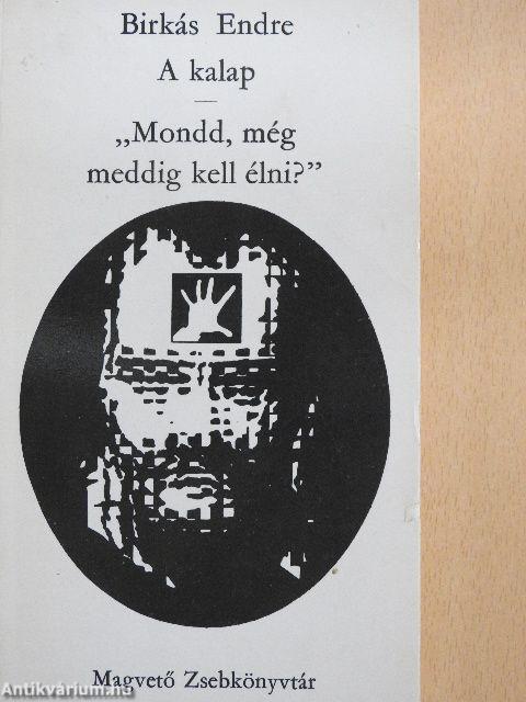 A kalap/"Mondd, még meddig kell élni?"