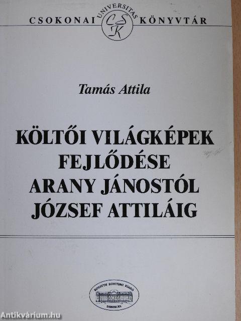 Költői világképek fejlődése Arany Jánostól József Attiláig