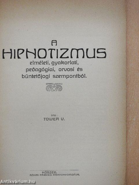 A hipnotizmus elméleti, gyakorlati, pedagógiai, orvosi és büntetőjogi szempontból