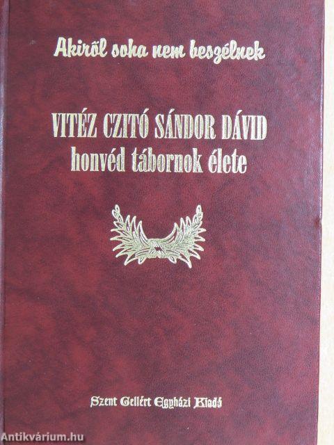 Vitéz Czitó Sándor Dávid honvéd tábornok élete