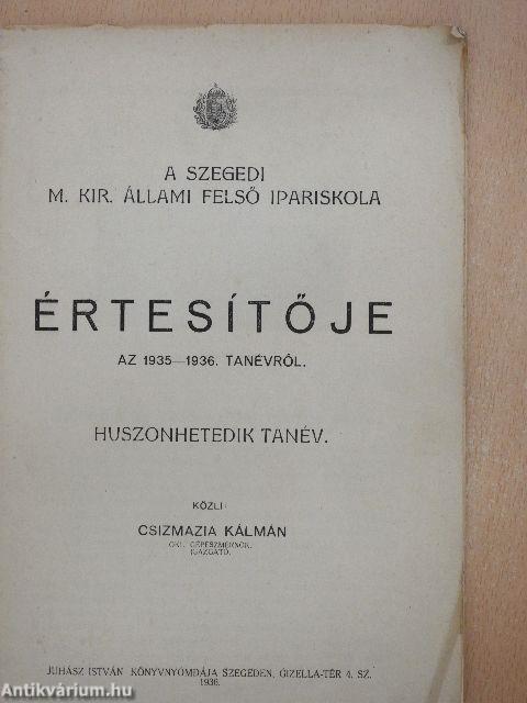 A Szegedi M. Kir. Állami Felső Ipariskola Értesítője az 1935-1936. tanévről