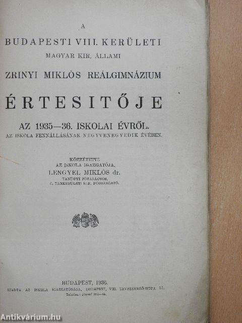 A Budapesti VIII. kerületi Magyar Kir. Állami Zrinyi Miklós Reálgimnázium Értesitője az 1935-36. iskolai évről