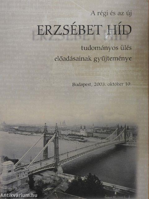 A régi és az új Erzsébet híd tudományos ülés előadásainak gyűjteménye