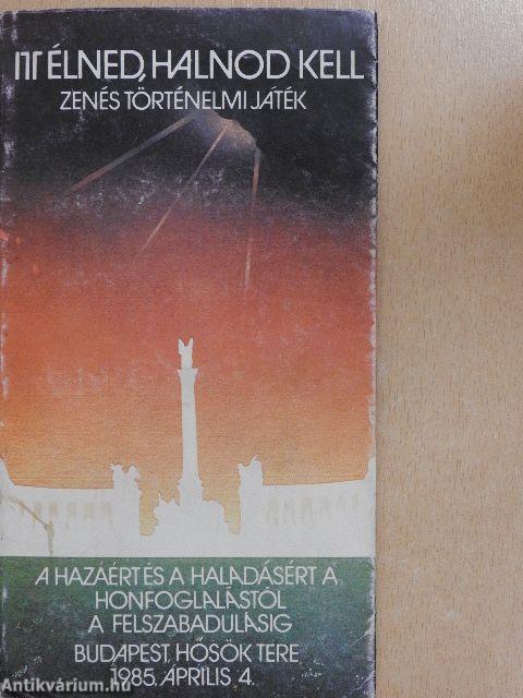 Itt élned, halnod kell
