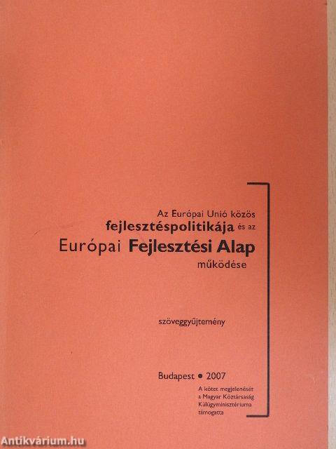 Az Európai Unió közös fejlesztéspolitikája és az Európai Fejlesztési Alap működése