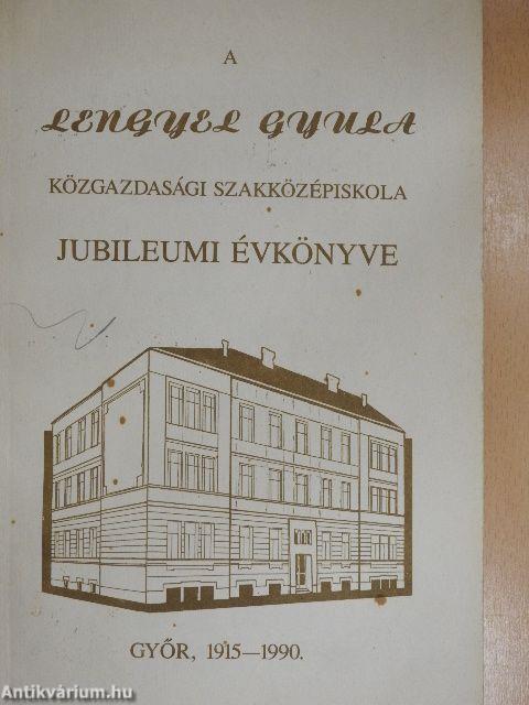 A Lengyel Gyula közgazdasági szakközépiskola jubileumi évkönyve 1915-1990