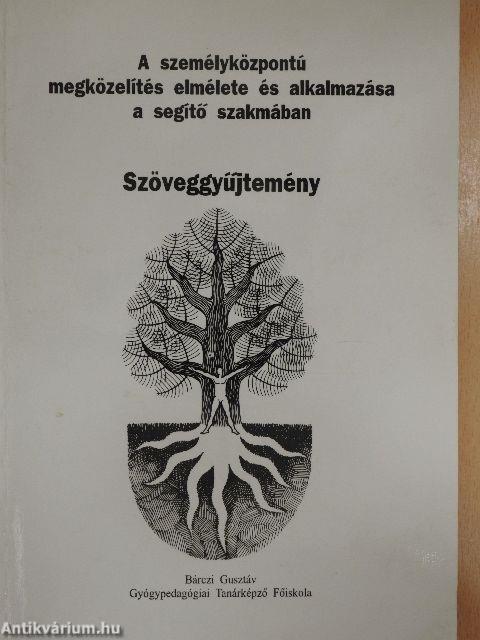 A személyközpontú megközelítés elmélete és alkalmazása a segítő szakmában - Szöveggyűjtemény