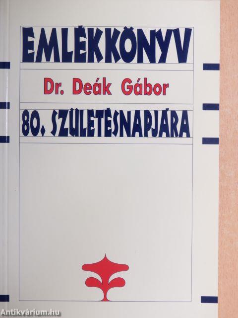 Emlékkönyv Dr. Deák Gábor 80. születésnapjára