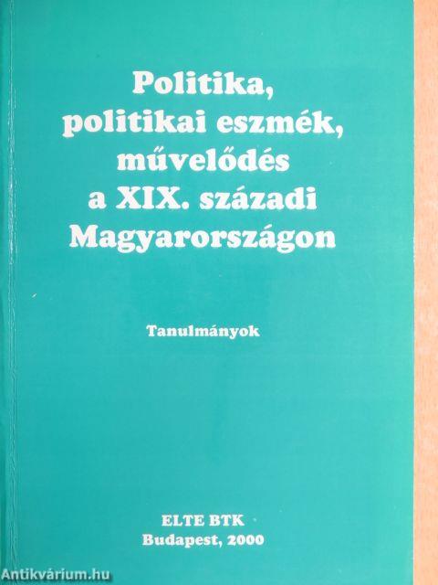 Politika, politikai eszmék, művelődés a XIX. századi Magyarországon