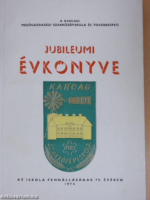 A Karcagi Mezőgazdasági Szakközépiskola és Továbbképző Jubileumi Évkönyve