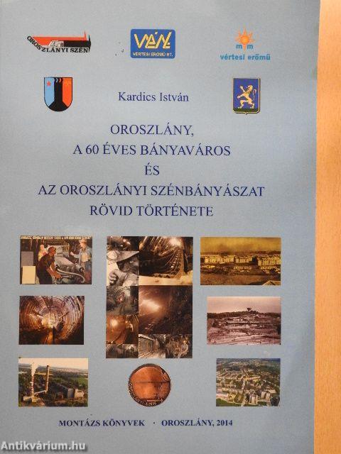 Oroszlány, a 60 éves bányaváros és az oroszlányi szénbányászat rövid története