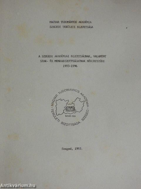 A Szegedi Akadémiai Bizottságnak, valamint szak- és munkabizottságainak névjegyzéke 1993-1996.