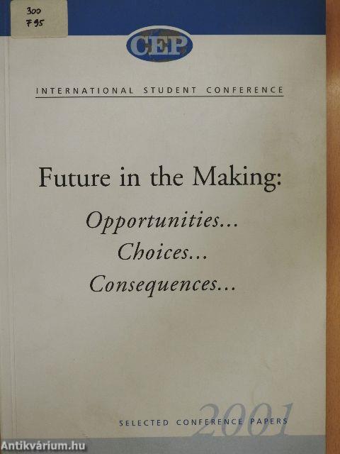 Future in the Making: Opportunities... Choices... Consequences...