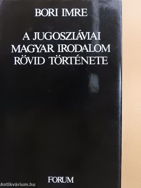 A jugoszláviai magyar irodalom rövid története (dedikált példány)