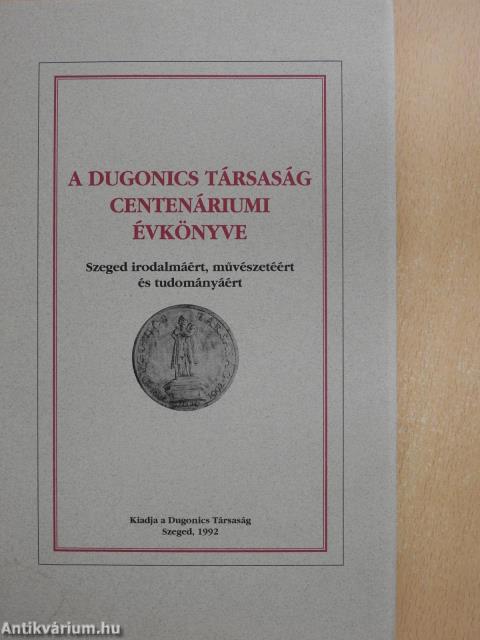 A Dugonics Társaság centenáriumi évkönyve 1992 (dedikált példány)