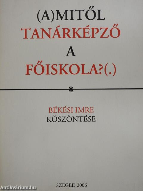 (A)mitől tanárképző a főiskola?(.) (dedikált példány)