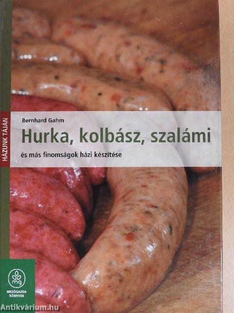 Hurka, kolbász, szalámi és más finomságok házi készítése