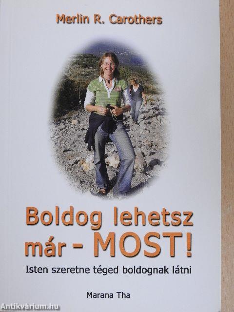 Boldog lehetsz már - MOST!