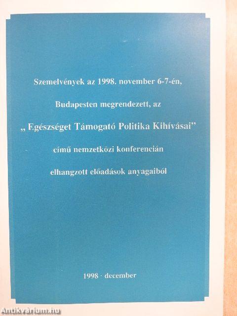 Szemelvények az 1998. november 6-7-én, Budapesten megrendezett, az "Egészséget Támogató Politika Kihívásai" című nemzetközi konferencián elhangzott előadások anyagaiból