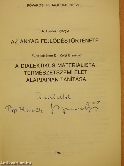 Az anyag fejlődéstörténete/A dialektikus materialista természetszemlélet alapjainak tanítása (dedikált példány)