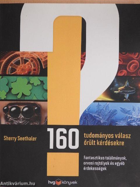 160 tudományos válasz őrült kérdésekre