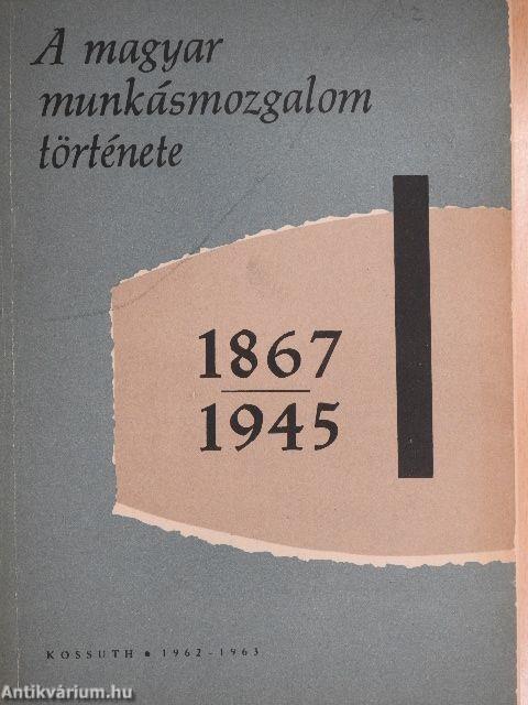 A magyar munkásmozgalom története 1867-1945