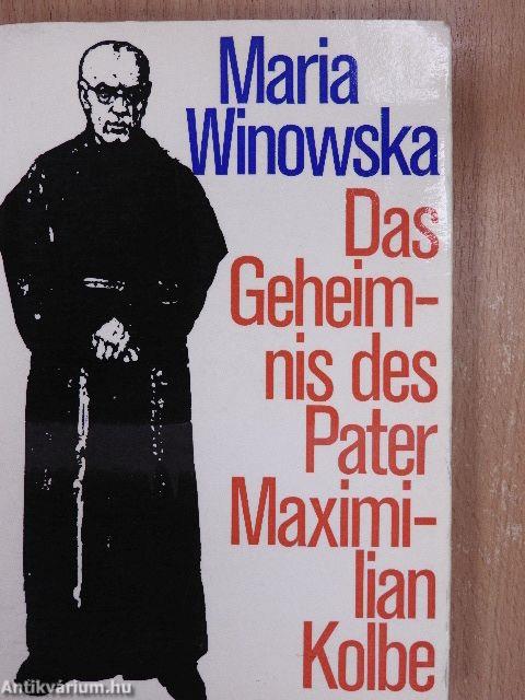 Das Geheimnis des Pater Maximilian Kolbe