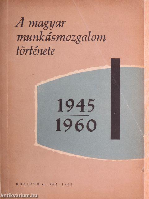 A magyar munkásmozgalom története 1945-1960