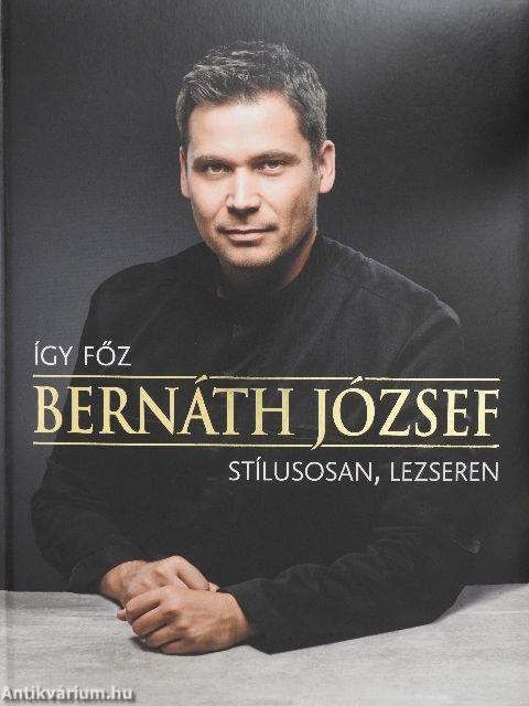 Így főz Bernáth József stílusosan, lezseren