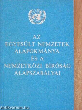 Az Egyesült Nemzetek alapokmánya és a Nemzetközi Bíróság alapszabályai