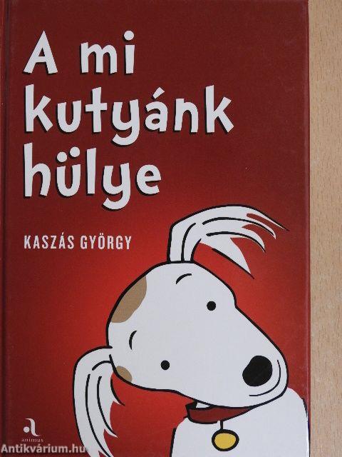 A mi kutyánk hülye/Az én gazdáim hülyék