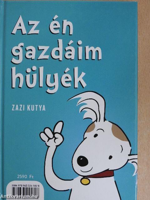 A mi kutyánk hülye/Az én gazdáim hülyék