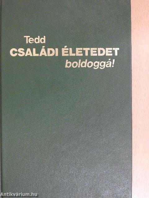 Tedd családi életedet boldoggá!