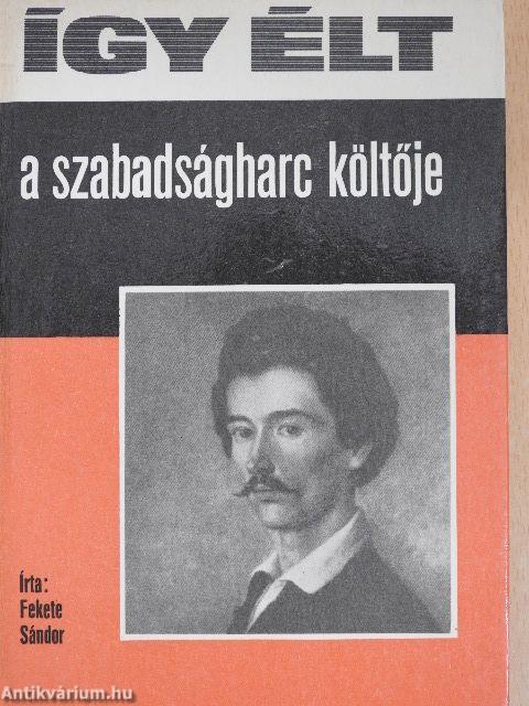 Így élt a szabadságharc költője