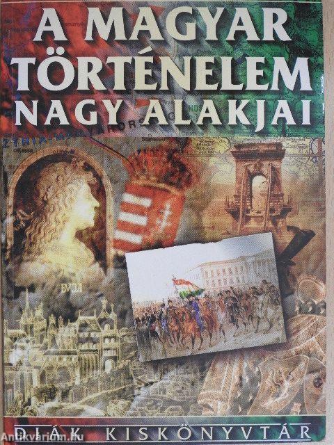 A magyar történelem nagy alakjai
