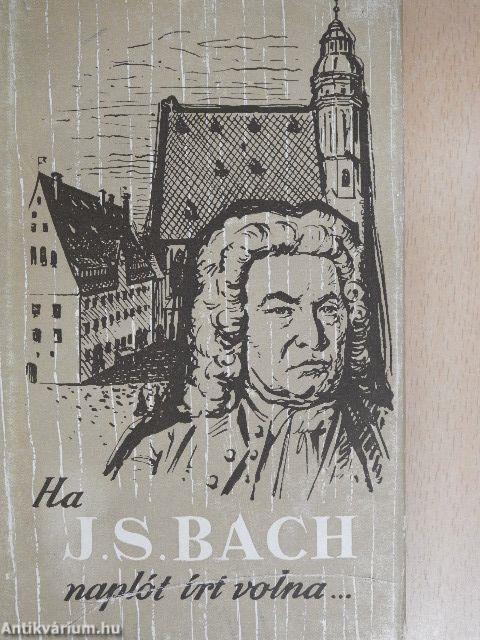 Ha J. S. Bach naplót írt volna...