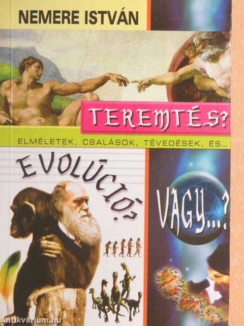 Teremtés, evolúció, vagy...?