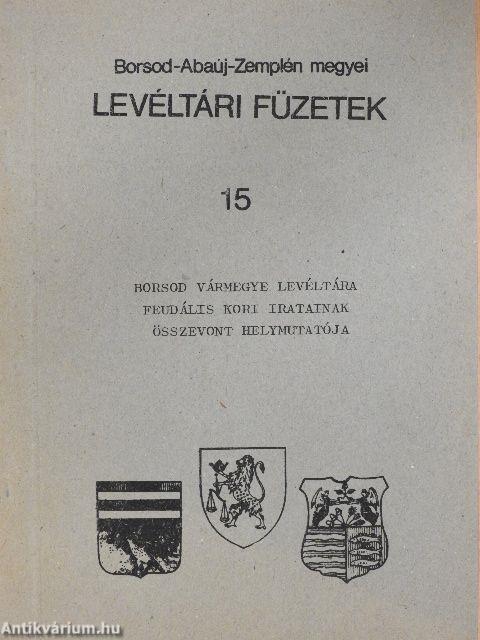 Borsod Vármegye levéltára feudális kori iratainak összevont helymutatója