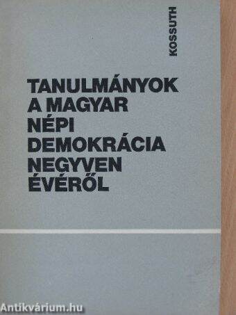 Tanulmányok a magyar népi demokrácia negyven évéről