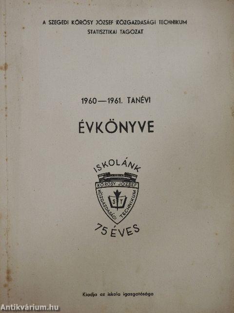 A szegedi Kőrösy József Közgazdasági Technikum Statisztikai Tagozat 1960-1961. tanévi évkönyve