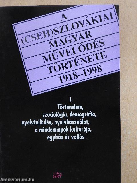 A (cseh)szlovákiai magyar művelődés története 1918-1998 I.