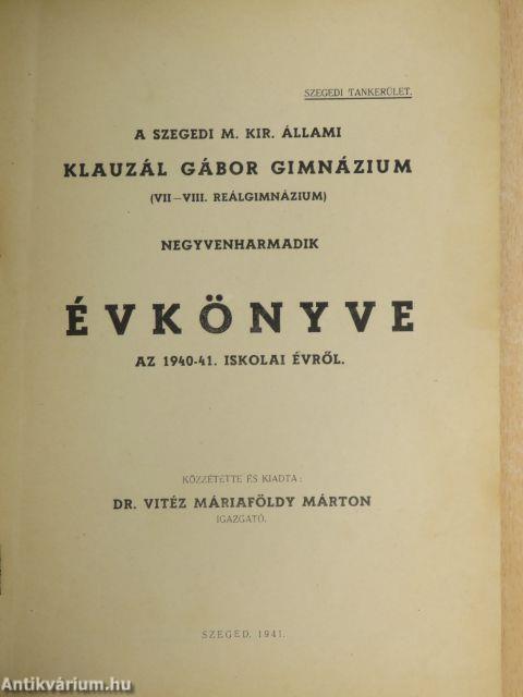 A szegedi M. Kir. Állami Klauzál Gábor Gimnázium negyvenharmadik évkönyve az 1940-41. iskolai évről