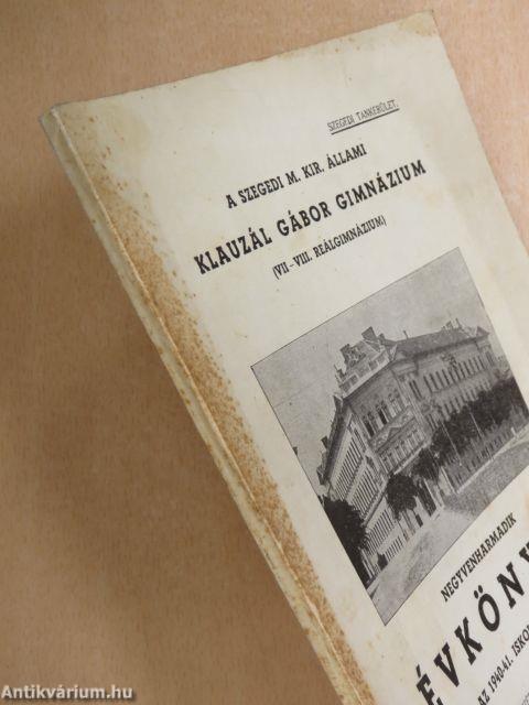 A szegedi M. Kir. Állami Klauzál Gábor Gimnázium negyvenharmadik évkönyve az 1940-41. iskolai évről