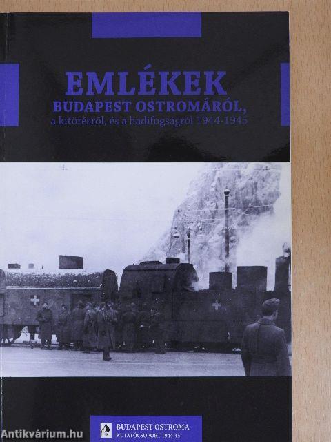 Emlékek Budapest ostromáról, a kitörésről, és a hadifogságról 1944-1945