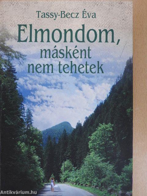 Elmondom, másként nem tehetek