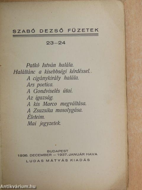 Patkó István halála/Haláltánc a kisebbségi kérdéssel/A cigánykirály halála/Ars poetica/A Gondviselés útjai/Az igazság/A kis Marco megváltása/A Zsuzsika mosolygása/Életeim/Mai jegyzetek